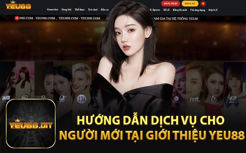 Hướng Dẫn Dịch Vụ Cho Người Mới Tại Giới Thiệu YEU88