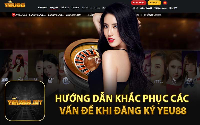 Hướng Dẫn Khắc Phục Các Vấn Đề Khi Đăng Ký YEU88