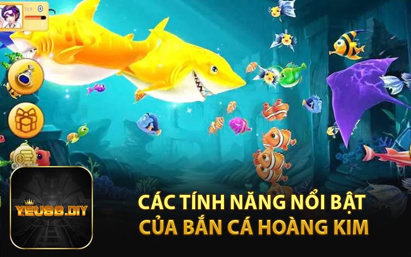 Các Tính Năng Nổi Bật Của Bắn Cá Hoàng Kim